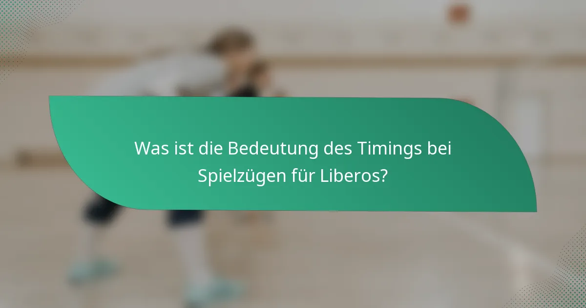 Was ist die Bedeutung des Timings bei Spielzügen für Liberos?