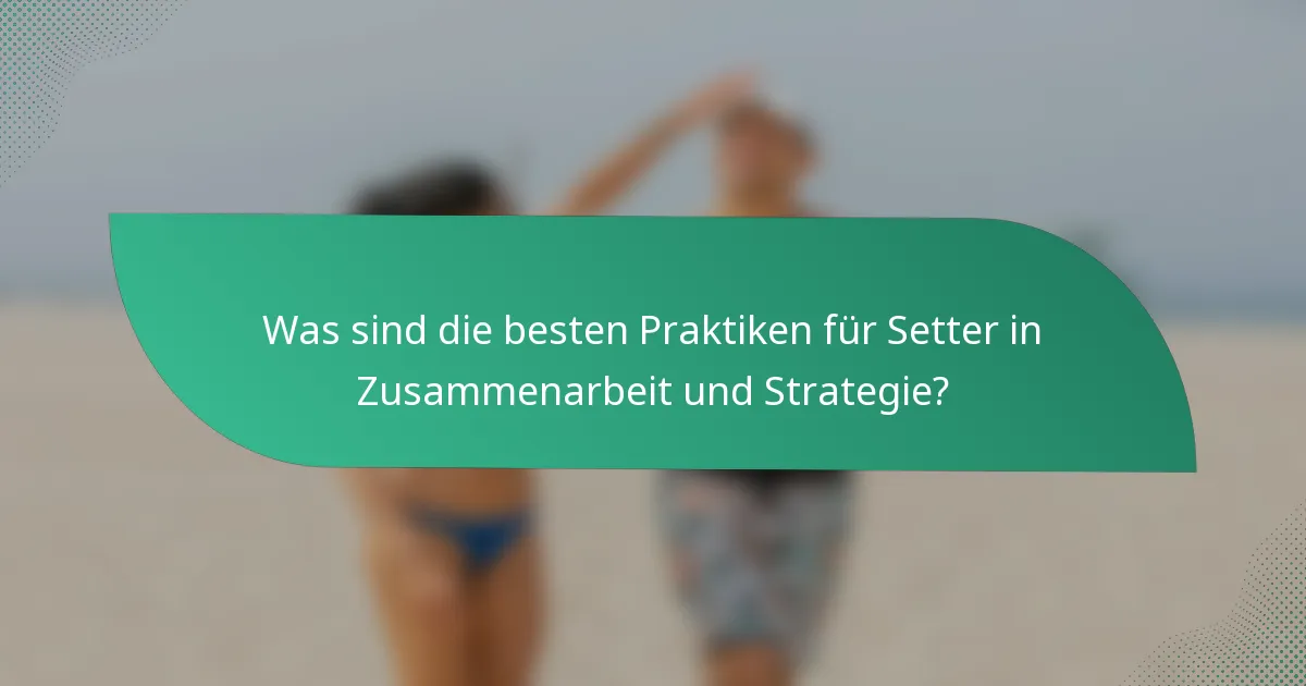 Was sind die besten Praktiken für Setter in Zusammenarbeit und Strategie?