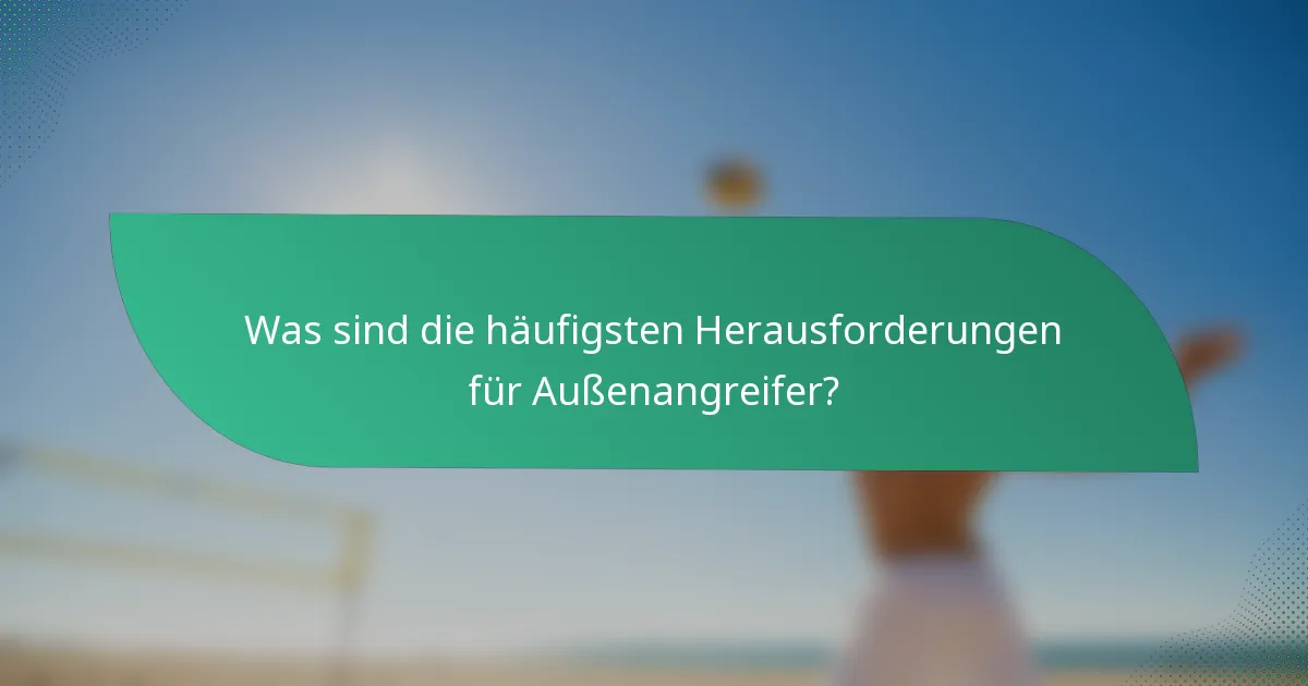 Was sind die häufigsten Herausforderungen für Außenangreifer?