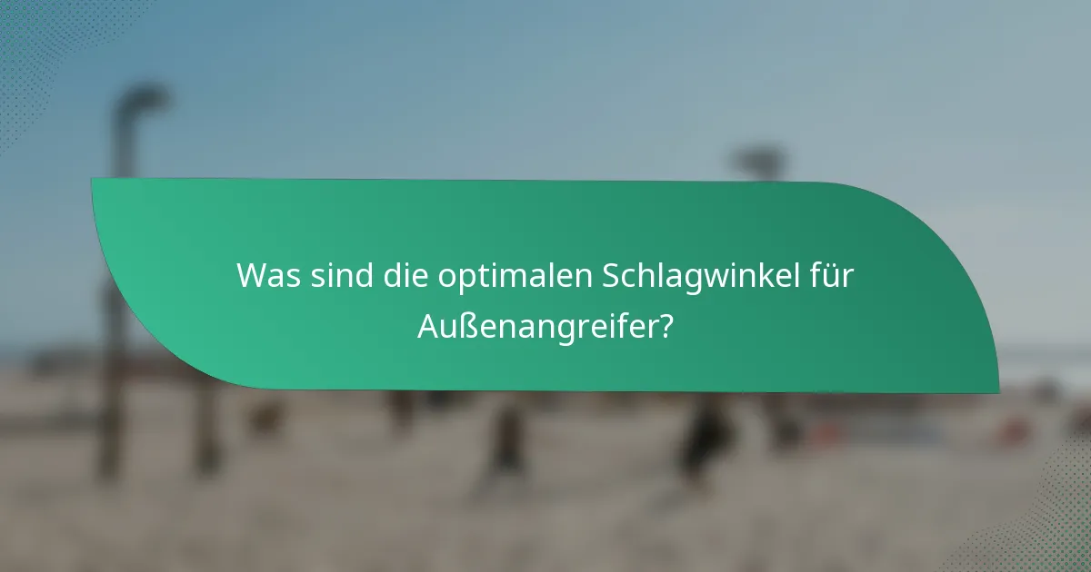 Was sind die optimalen Schlagwinkel für Außenangreifer?