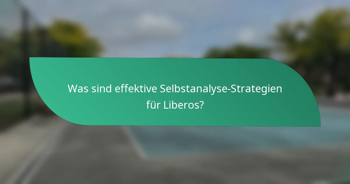 Was sind effektive Selbstanalyse-Strategien für Liberos?