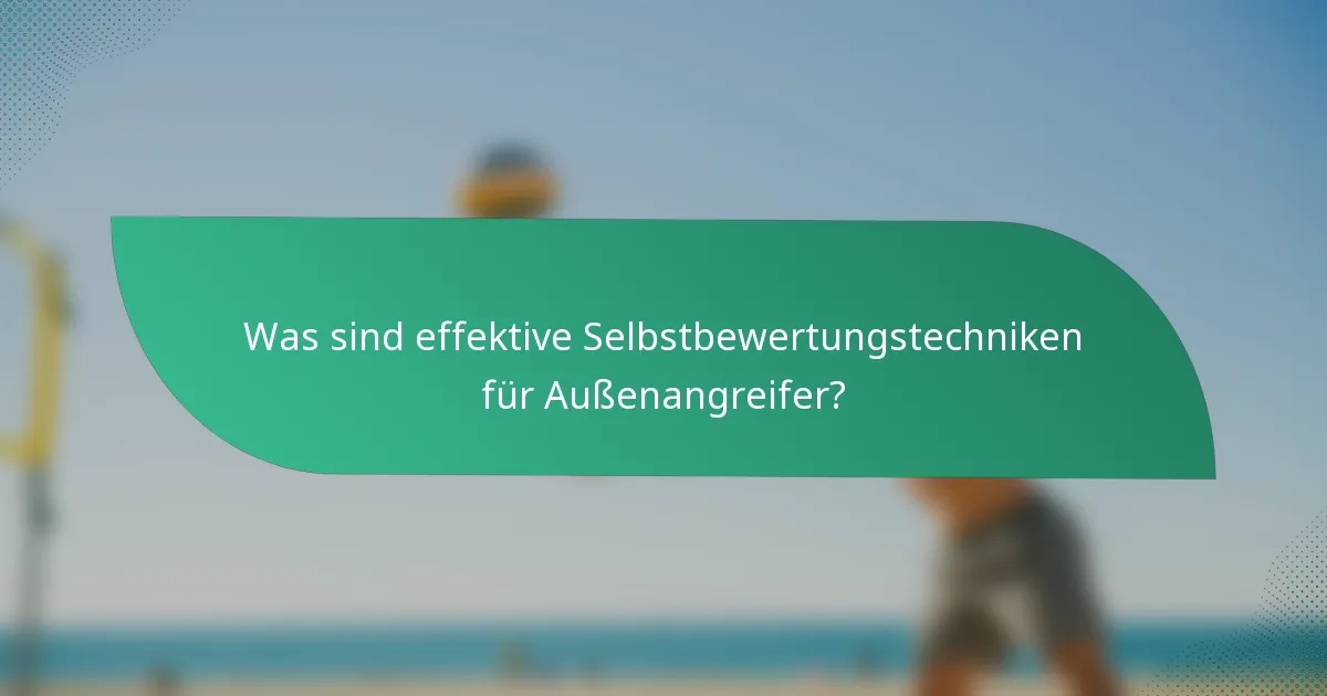 Was sind effektive Selbstbewertungstechniken für Außenangreifer?