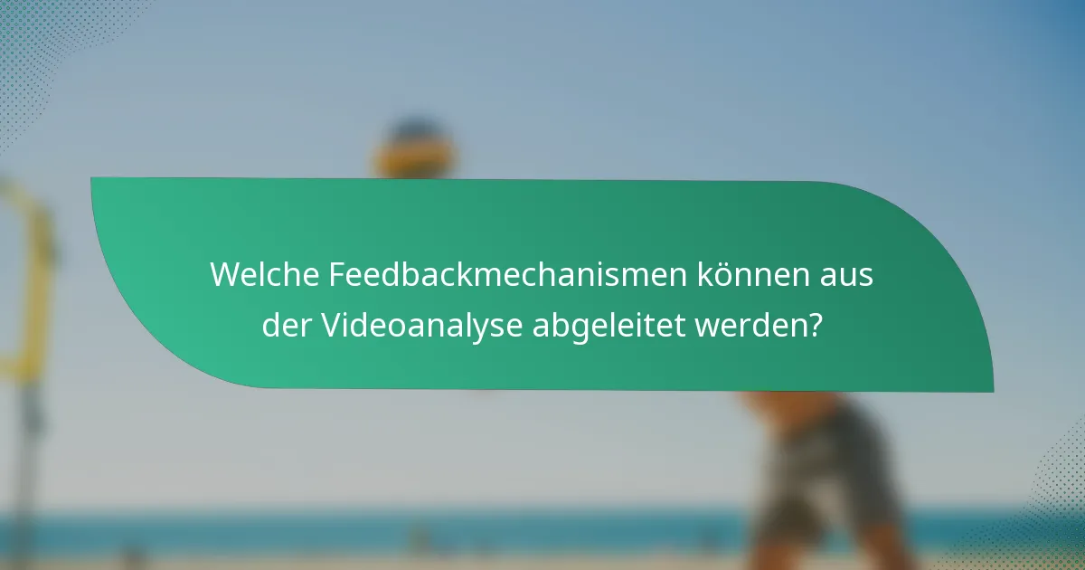 Welche Feedbackmechanismen können aus der Videoanalyse abgeleitet werden?