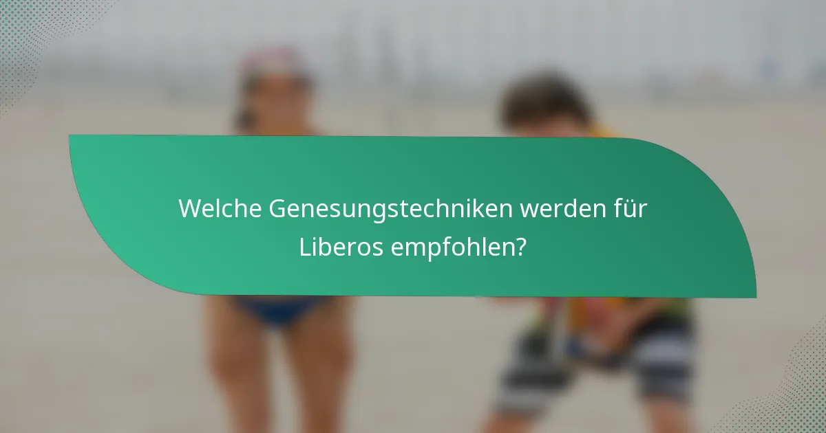 Welche Genesungstechniken werden für Liberos empfohlen?