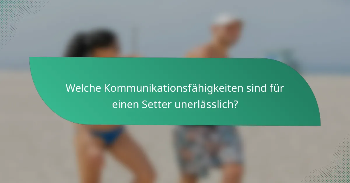 Welche Kommunikationsfähigkeiten sind für einen Setter unerlässlich?