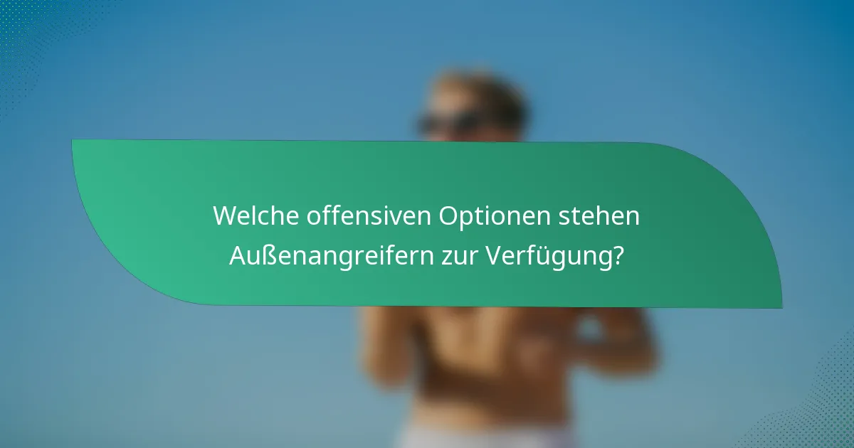 Welche offensiven Optionen stehen Außenangreifern zur Verfügung?