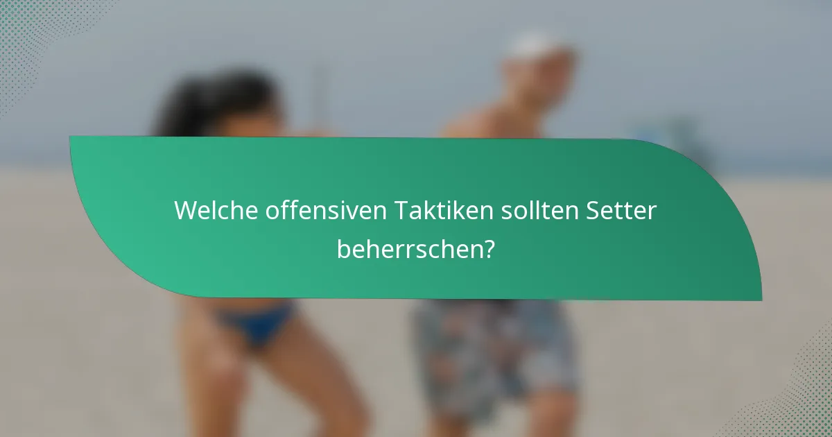 Welche offensiven Taktiken sollten Setter beherrschen?