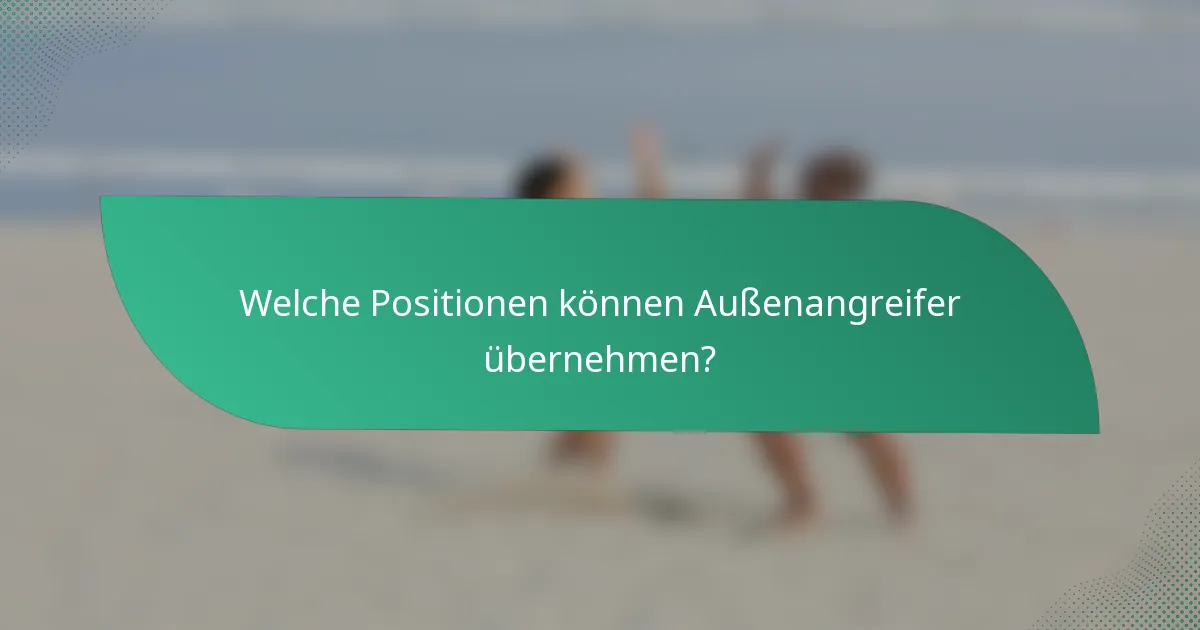 Welche Positionen können Außenangreifer übernehmen?