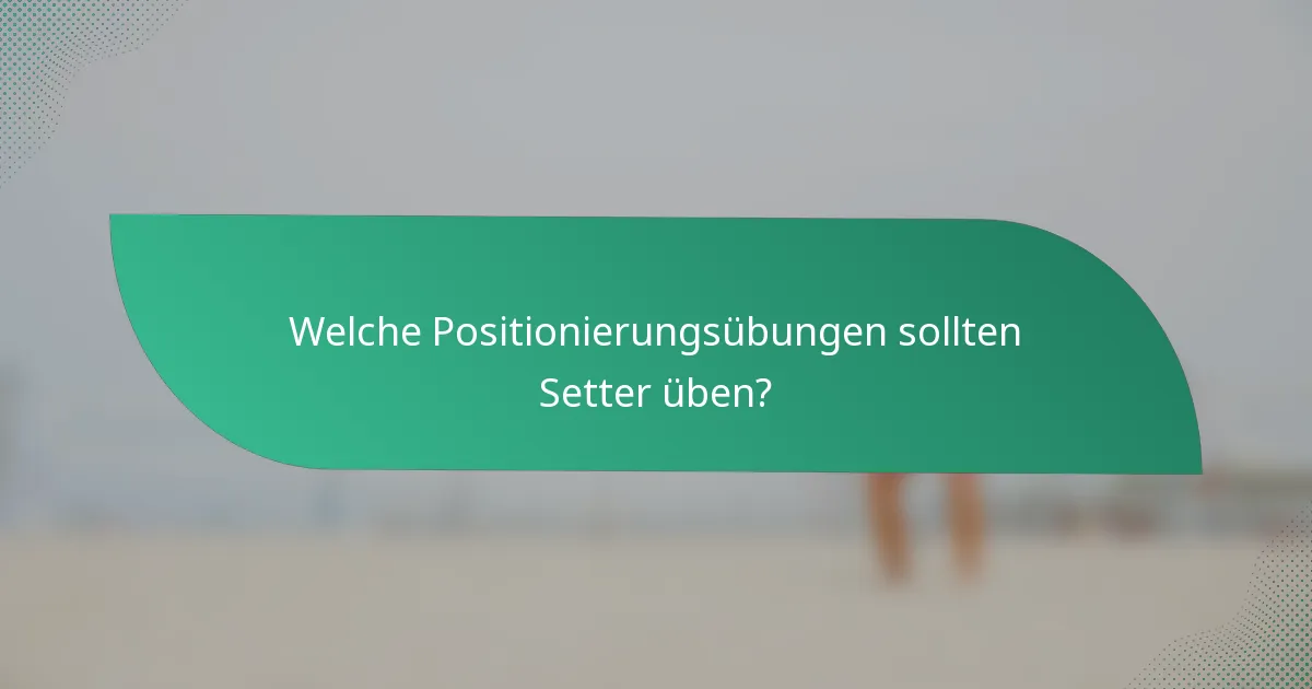Welche Positionierungsübungen sollten Setter üben?