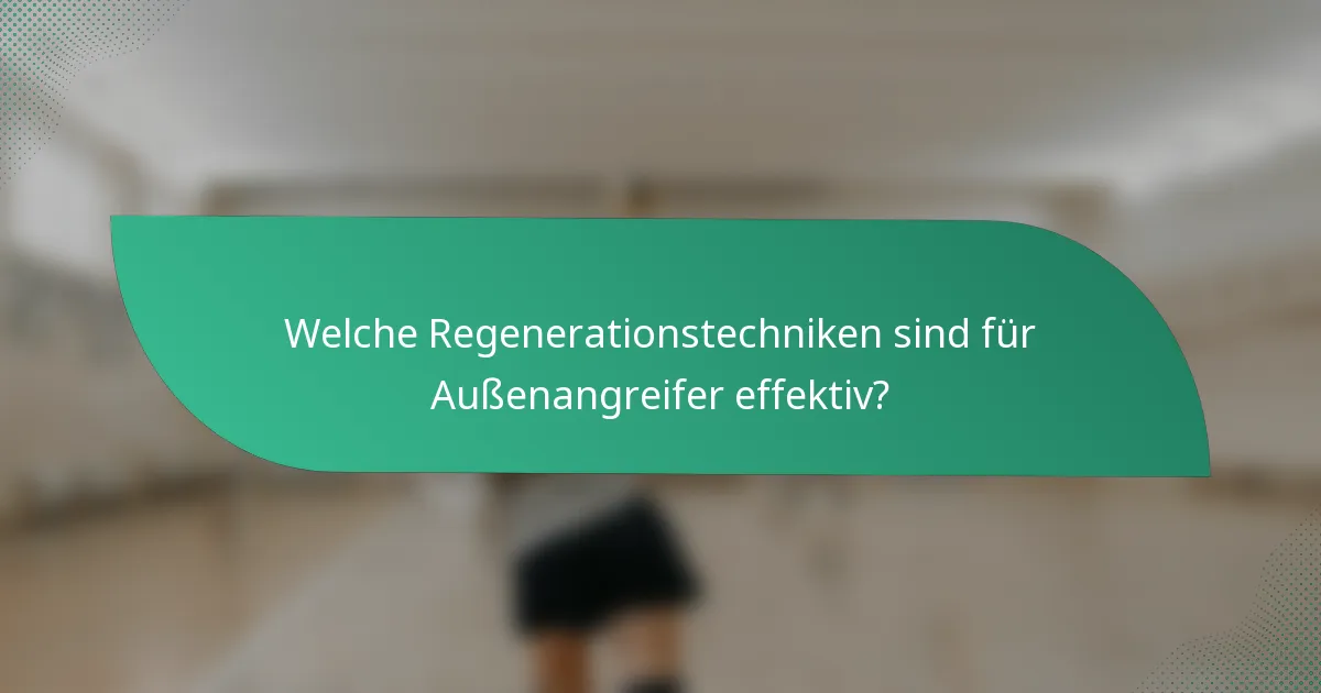 Welche Regenerationstechniken sind für Außenangreifer effektiv?