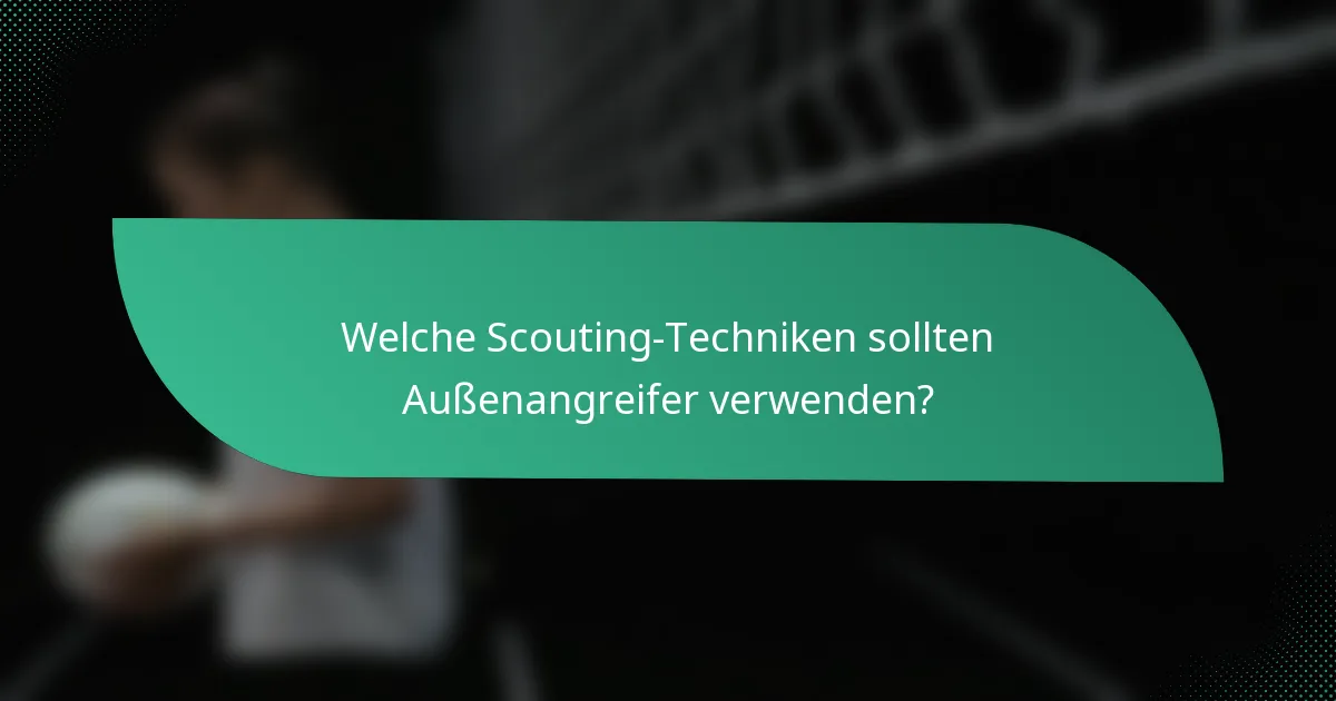 Welche Scouting-Techniken sollten Außenangreifer verwenden?