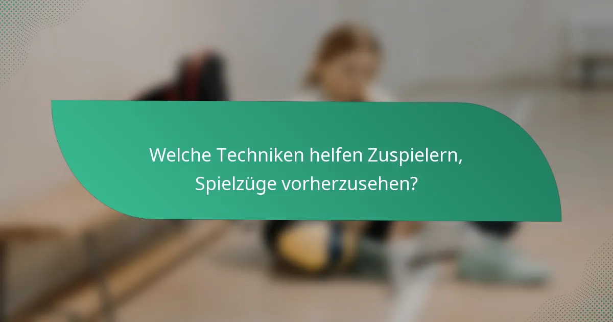 Welche Techniken helfen Zuspielern, Spielzüge vorherzusehen?