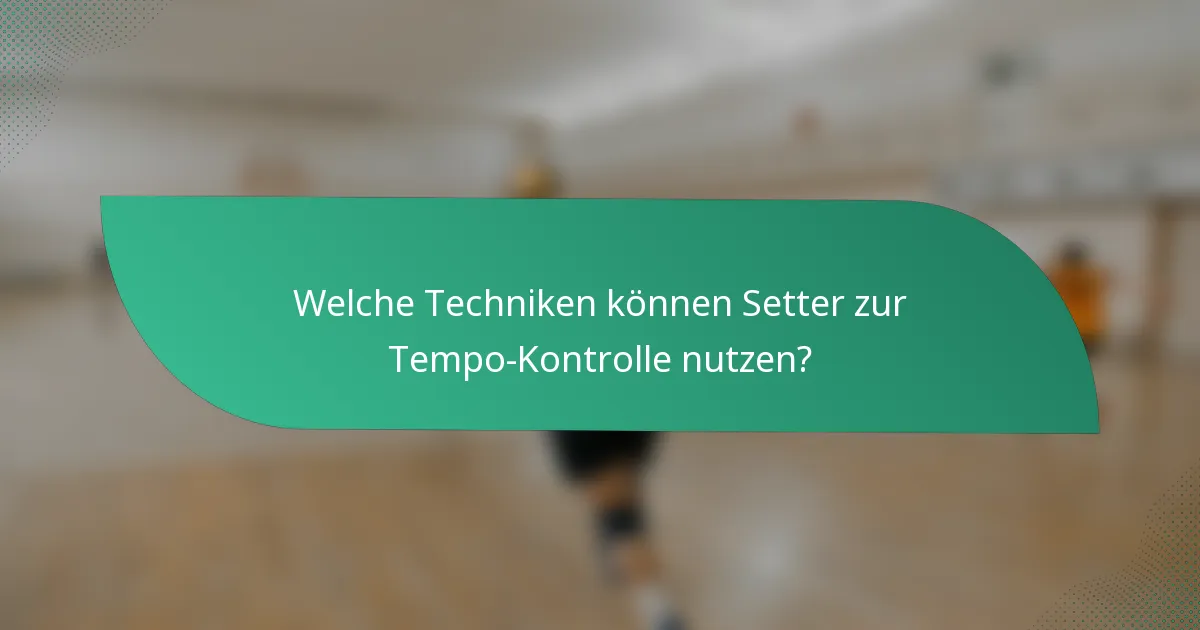 Welche Techniken können Setter zur Tempo-Kontrolle nutzen?