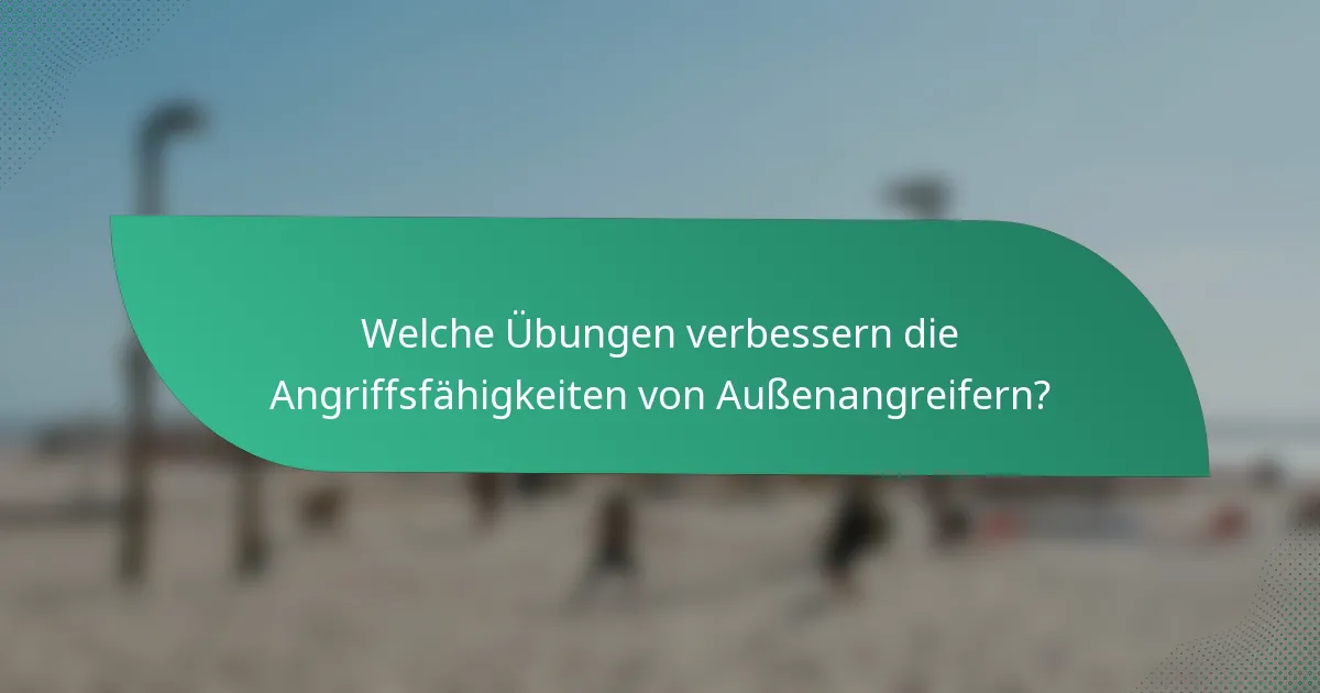 Welche Übungen verbessern die Angriffsfähigkeiten von Außenangreifern?