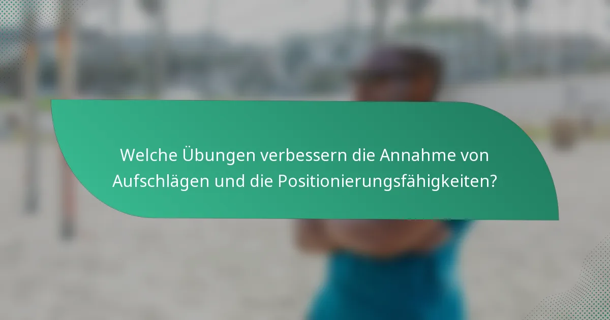 Welche Übungen verbessern die Annahme von Aufschlägen und die Positionierungsfähigkeiten?
