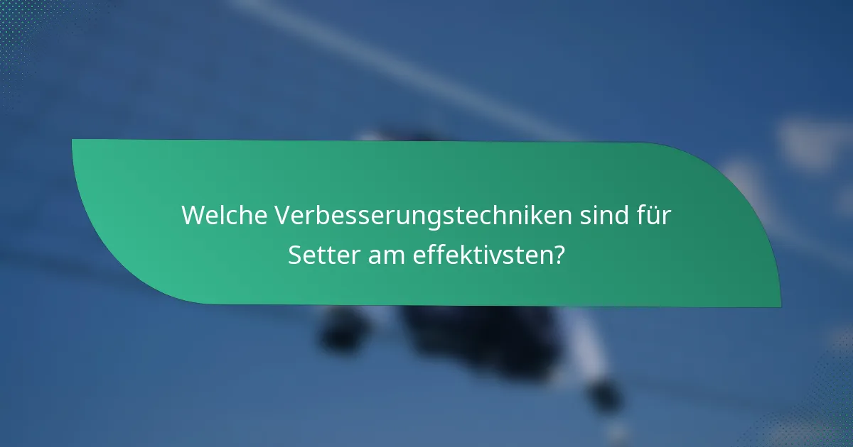 Welche Verbesserungstechniken sind für Setter am effektivsten?