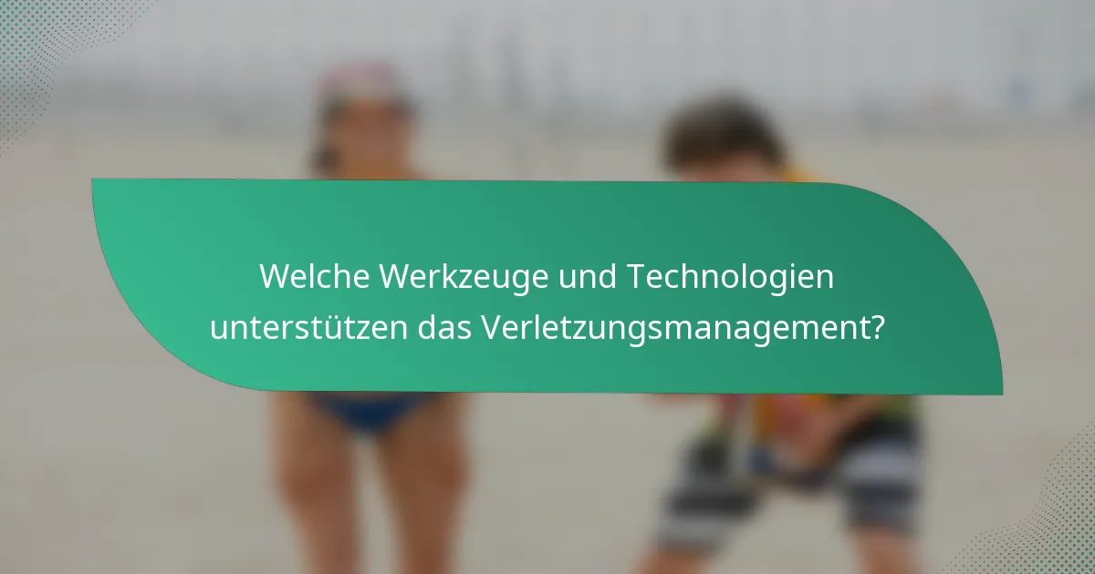 Welche Werkzeuge und Technologien unterstützen das Verletzungsmanagement?