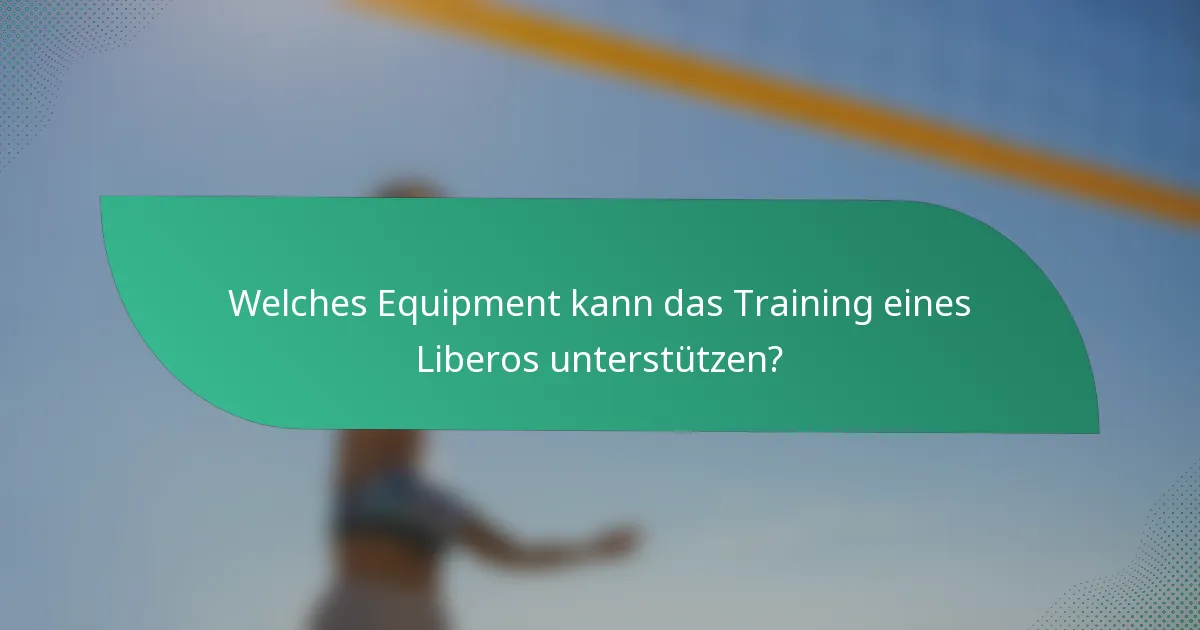 Welches Equipment kann das Training eines Liberos unterstützen?