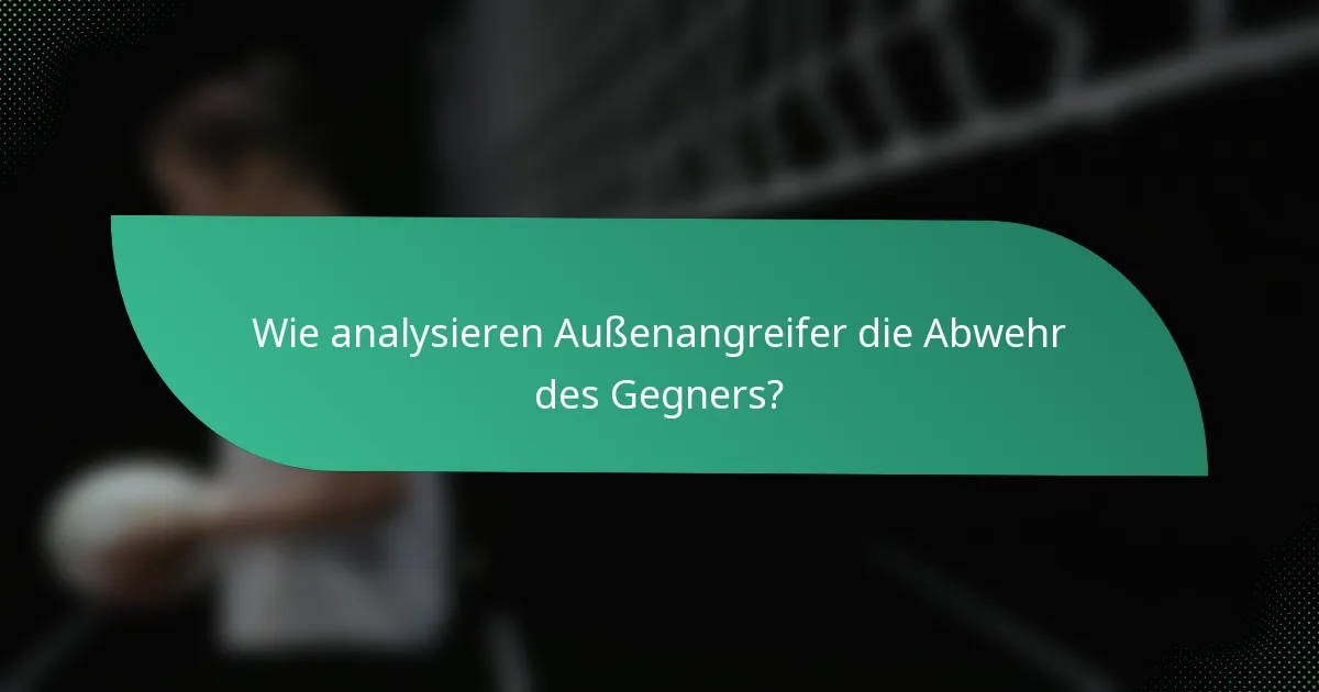 Wie analysieren Außenangreifer die Abwehr des Gegners?
