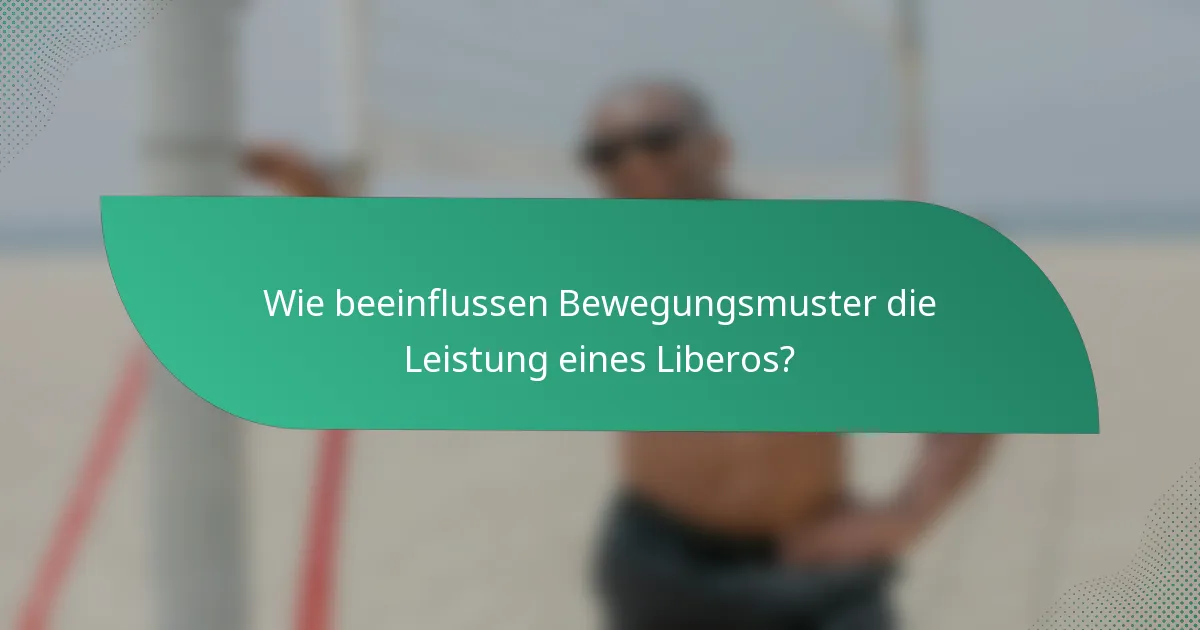 Wie beeinflussen Bewegungsmuster die Leistung eines Liberos?