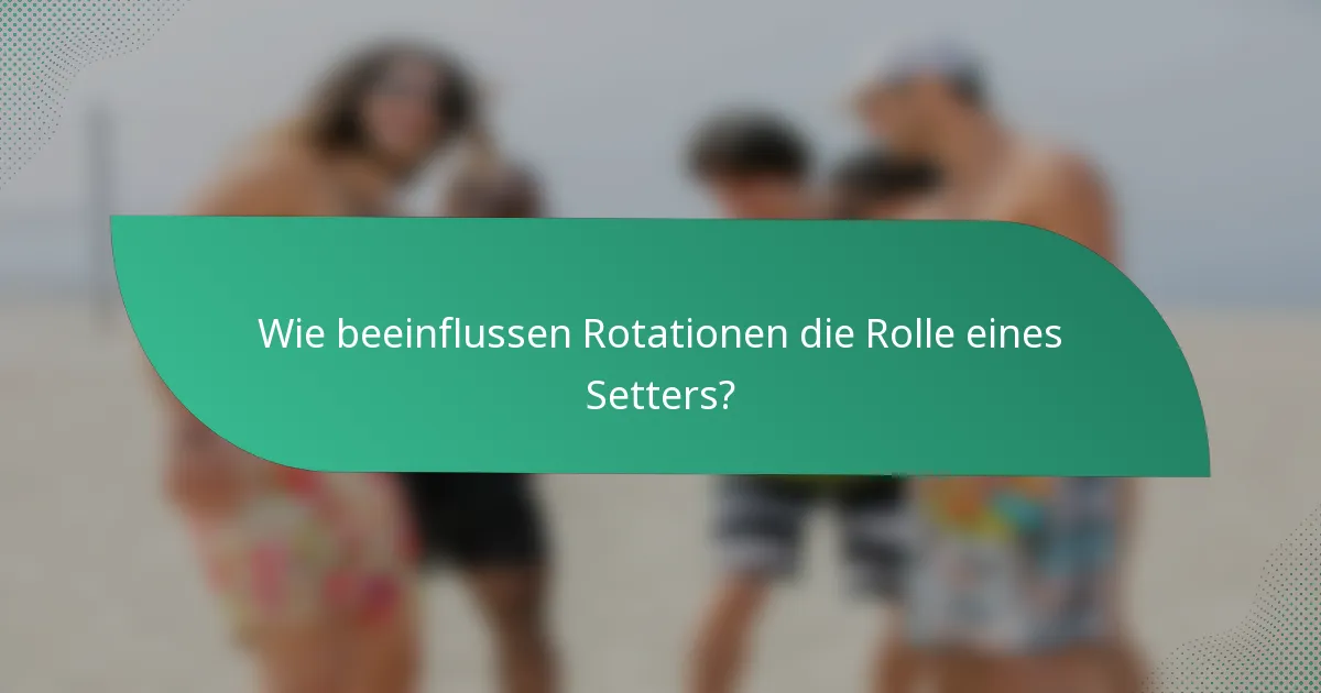 Wie beeinflussen Rotationen die Rolle eines Setters?