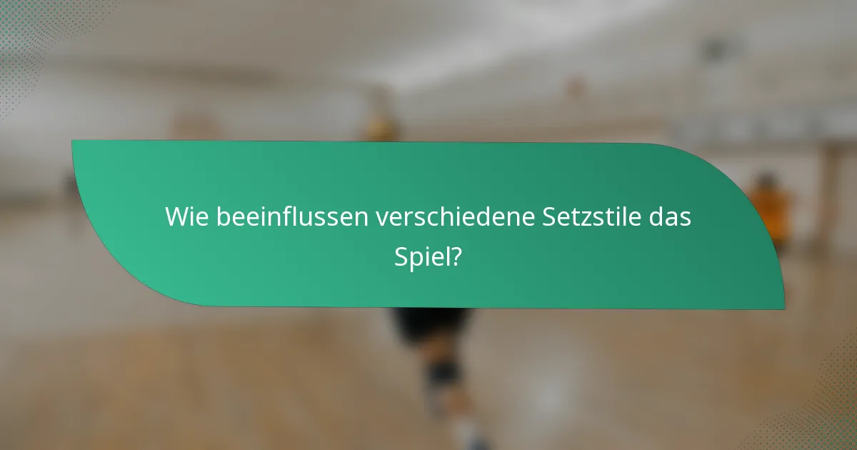 Wie beeinflussen verschiedene Setzstile das Spiel?