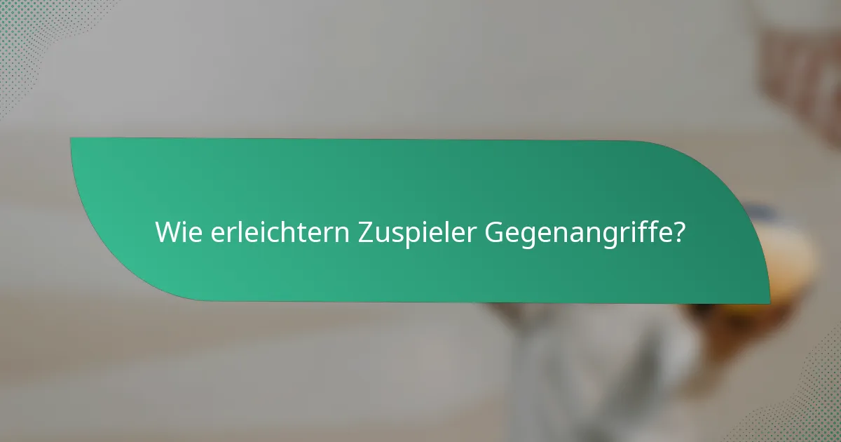 Wie erleichtern Zuspieler Gegenangriffe?