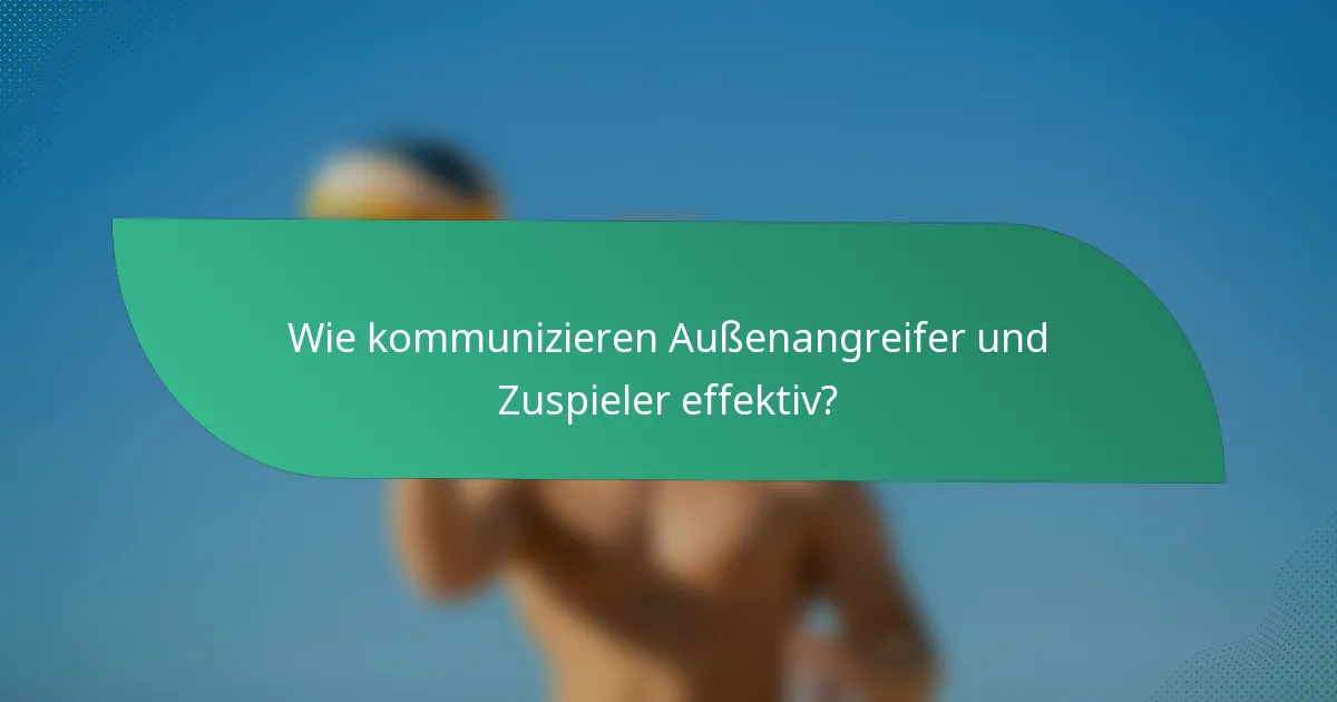 Wie kommunizieren Außenangreifer und Zuspieler effektiv?