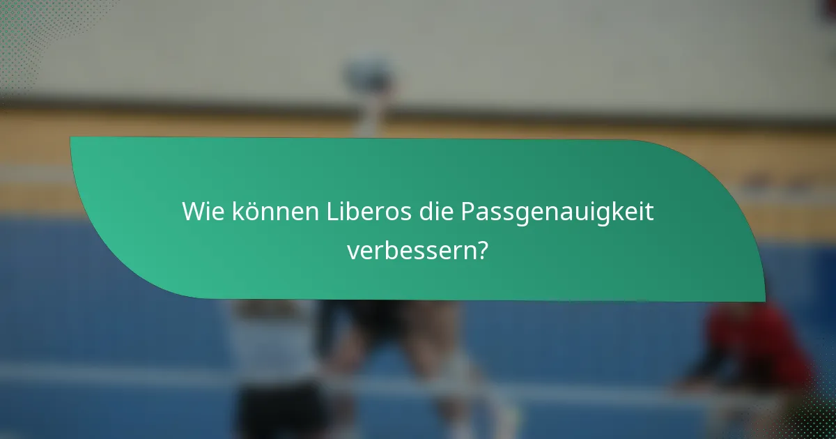 Wie können Liberos die Passgenauigkeit verbessern?