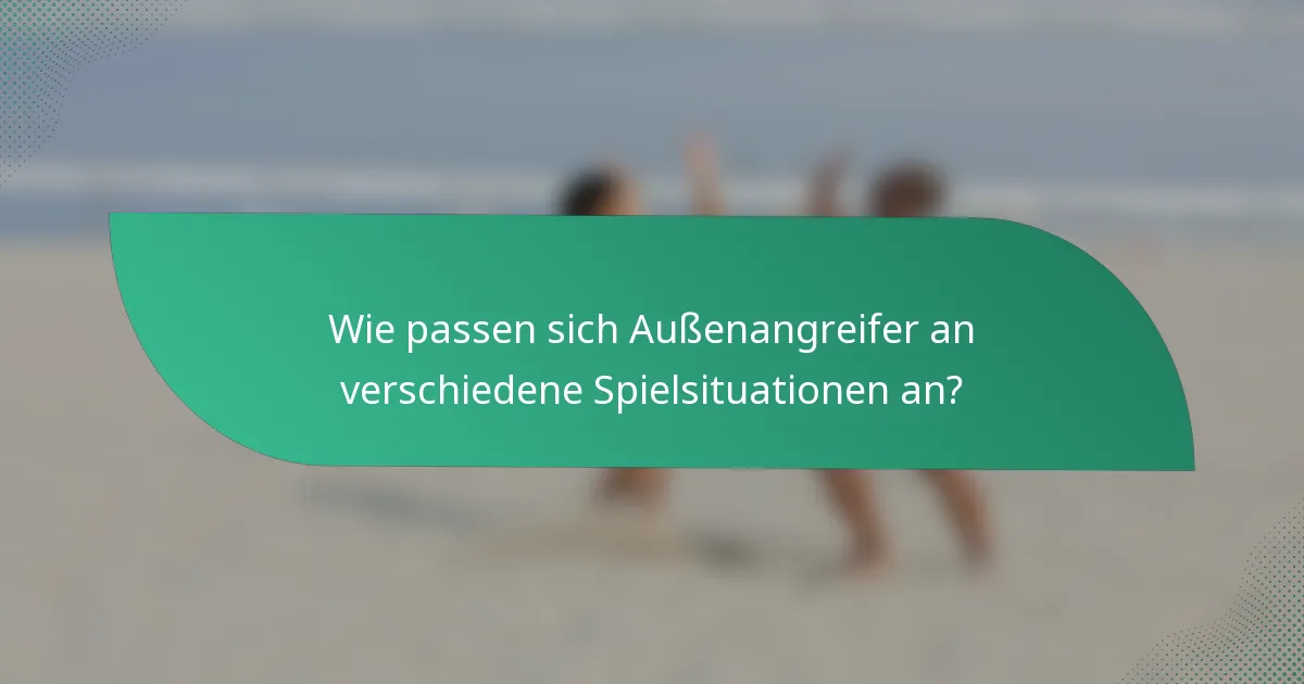 Wie passen sich Außenangreifer an verschiedene Spielsituationen an?