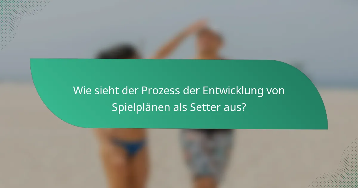 Wie sieht der Prozess der Entwicklung von Spielplänen als Setter aus?