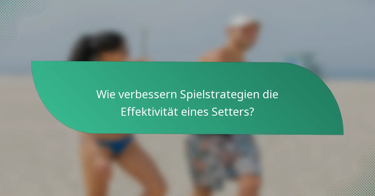 Wie verbessern Spielstrategien die Effektivität eines Setters?